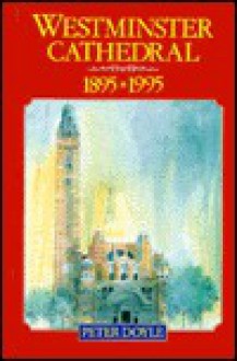 The History of Westminster Cathedral: 1895-1995 - Peter Doyle