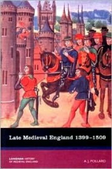 Late Medieval England 1399-1509 - A.J. Pollard