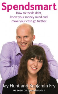 Spendsmart: How to Tackle Debt, Know Your Money Mind & Make Your Cash Go Further - Jay Hunt, Jay Hunt