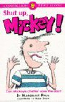 Shut Up, Mickey! - Margaret Ryan, Alan Snow