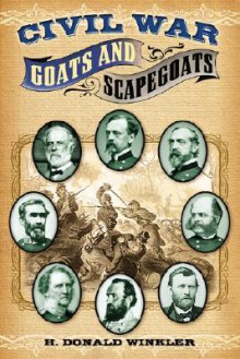 Civil War Goats and Scapegoats - H. Donald Winkler