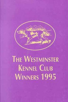 The Westminster Kennel Club Winners Book 1995 - Andrew De Prisco