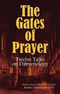 The Gates of Prayer: Twelve Talks on Davvenology - Zalman Schachter-Shalomi, Michael Kosacoff