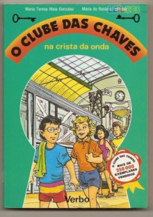 O Clube das Chaves na crista da onda - Maria Teresa Maia Gonzalez, Maria do Rosário Pedreira