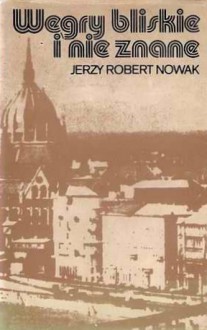 Węgry bliskie i nieznane - Jerzy Robert Nowak