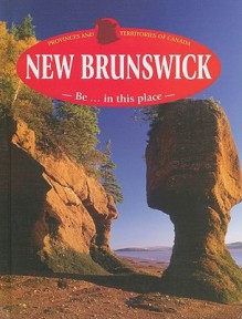 New Brunswick: Be... in This Place - Heather C. Hudak