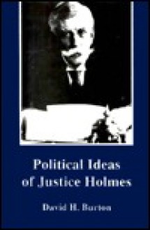 Political Ideas of Justice Holmes - David Henry Burton