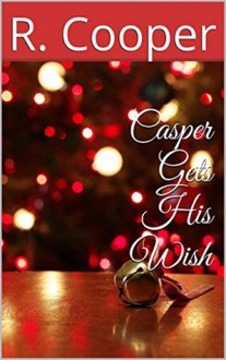 Casper Gets His Wish - R. Cooper