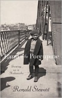 Land Of The Porcupine: Growing Up In Madawaska - Ronald Stewart