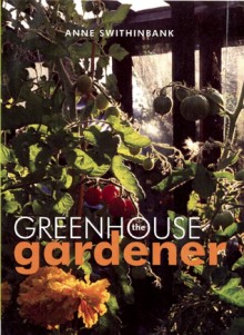 The Greenhouse Gardener - Anne Swithinbank, John Swithinbank