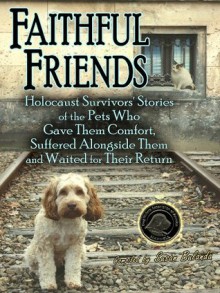 Faithful Friends: Holocaust Survivors Stories of the Pets Who gave them comfort... - Susan Bulanda