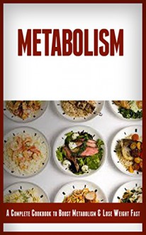 Metabolism: 21 Super Recipes to Boost Metabolism, Burn Fat, Lose Weight and Be Healthy - Rebecca Anderson