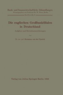 Die Englischen Grossbankfilialen in Deutschland: Aufgaben Und Betriebseinrichtungen - Hermann Van Der Upwich, W Prion