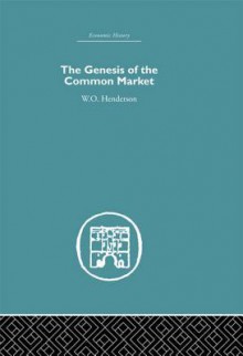 Genesis of the Common Market - W O Henderson