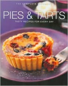 Pies & Tarts: Tasty Recipes for Every Day (The Complete Cookbook Series) - Helen Aitken