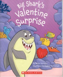 Big Shark's Valentine Surprise - Steve Metzger, Cedric Hohnstadt