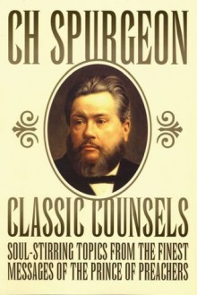 Classic Counsels - C.H. Spurgeon