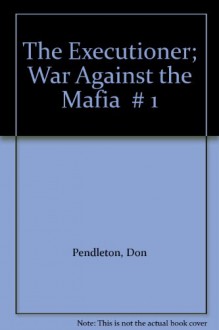 The Executioner; War Against the Mafia # 1 - Don Pendleton