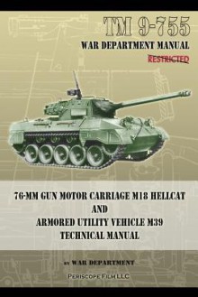 TM 9-755 76-MM Gun Motor Carriage M18 Hellcat and Armored Utility Vehicle M39 - War Department