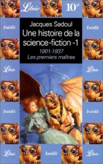 Une histoire de la science-fiction : 1901-1937, Les premiers maîtres (Science-fiction, #1) - Collectif, Jacques Sadoul