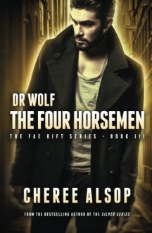 Dr Wolf, the Fae Rift Series Book 3- The Four Horsement (Volume 3) - Cheree Alsop