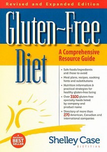 Gluten-Free Diet: A Comprehensive Resource Guide - Shelley Case, Brian Danchuk, Iona Glabus