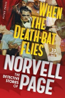 When the Death-Bat Flies: The Detective Stories of Norvell Page - Norvell W. Page, Will Murray