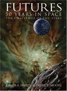 Futures: 50 Years in Space: The Challenge of the Stars - David A. Hardy, Patrick Moore