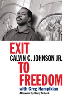 Exit to Freedom - Calvin C. Johnson Jr., Greg Hampikian, Calvin C. Johnson, Barry Scheck