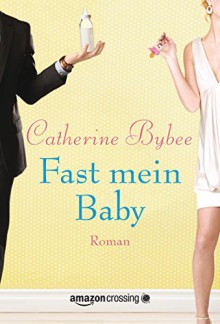 Fast mein Baby (Not Quite Serie 2) (German Edition) - Catherine Bybee, Stephanie von der Mark