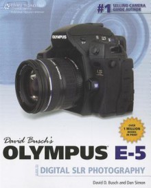 David Busch's Olympus E 5 Guide To Digital Slr Photography - Dan Simon