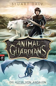 Animal Guardians - Die Hüter von Andalon - Stuart Daly, Michael Koseler