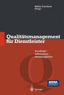 Qualit Tsmanagement Fur Dienstleister: Grundlagen, Selbstanalyse, Umsetzungshilfen (Softcover Reprint of the Origi) - Walter Eversheim