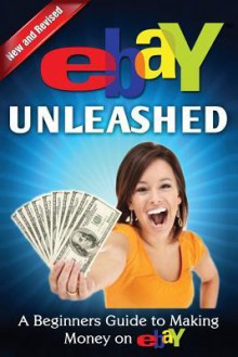 eBay Unleashed: A Beginners Guide To Selling On eBay - Nick Vulich