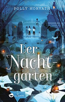 Der Nachtgarten - Polly Horvath, Bernadette Dunne