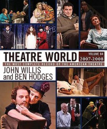 Theatre World Volume 64, 2007-2008: The Most Complete Record of the American Theatre - John Willis