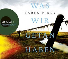 Was wir getan haben - Karen Perry, Elmar Börger, Ulrike Kapfer, Ulrike Wasel, Klaus Timmermann