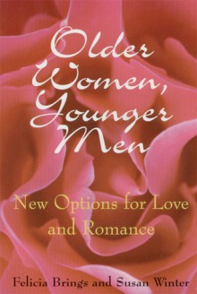 Older Women, Younger Men: New Options for Love and Romance - Felicia Brings, Susan Winter