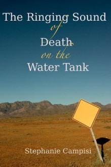 The Ringing Sound of Death on the Water Tank - Stephanie Campisi