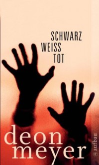 Schwarz. Weiß. Tot.: Storys (German Edition) - Deon Meyer, Stefanie Schäfer