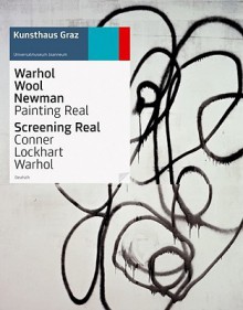 Warhol Wool Newman/Screening Real: Painting Real/Conner Lockhart Warhol - Peter Pakesch, Christopher Wool, Andy Warhol