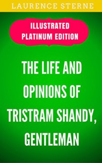 The Life and Opinions of Tristram Shandy, Gentleman: Illustrated Platinum Edition (Free Audiobook Included) - Laurence Sterne, Pablo