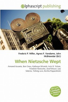 When Nietzsche Wept - Agnes F. Vandome, John McBrewster, Sam B Miller II