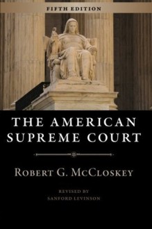 The American Supreme Court: Fifth Edition (The Chicago History of American Civilization) - Robert G. McCloskey, Sanford Levinson