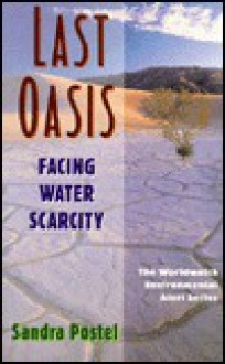 Last Oasis : Facing Water Scarcity: Worldwatch Environmental Alert (Worldwatch Environmental Alert Series) - Sandra Postel