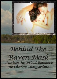 Behind The Raven Mask (The Bressoffs of Alaska) - Cherime MacFarlane