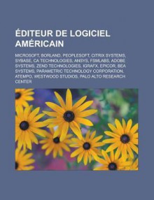 Diteur de Logiciel Am Ricain: Microsoft, Borland, PeopleSoft, Citrix Systems, CA, Inc., Adobe Systems, Zend Technologies, Igrafx, Bea Systems - Livres Groupe