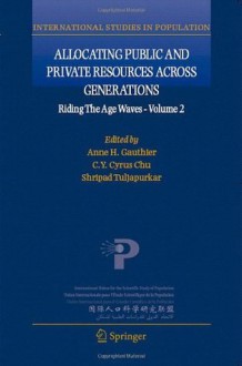 Allocating Public and Private Resources across Generations: 2 (International Studies in Population) - Anne H. Gauthier, C.Y. Cyrus Chu, Shripad Tuljapurkar