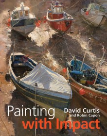 Painting with Impact - David Curtis, Robin Capon