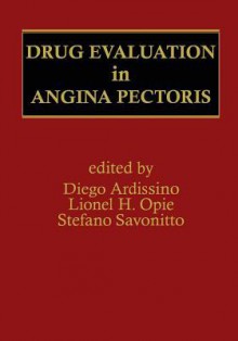 Drug Evaluation in Angina Pectoris - Gianluigi Ardissino, Lionel H Opie, Stefano Savonitto